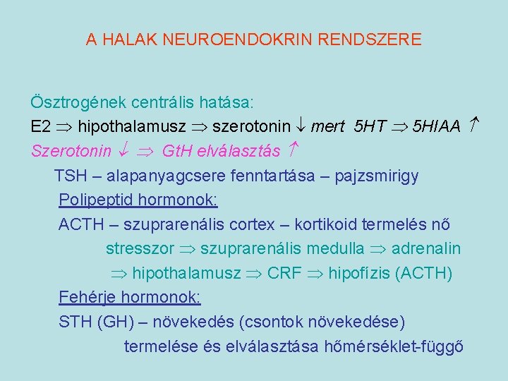 A HALAK NEUROENDOKRIN RENDSZERE Ösztrogének centrális hatása: E 2 hipothalamusz szerotonin mert 5 HT