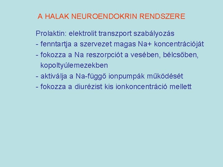 A HALAK NEUROENDOKRIN RENDSZERE Prolaktin: elektrolit transzport szabályozás - fenntartja a szervezet magas Na+