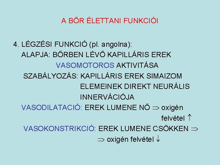 A BŐR ÉLETTANI FUNKCIÓI 4. LÉGZÉSI FUNKCIÓ (pl. angolna): ALAPJA: BŐRBEN LÉVŐ KAPILLÁRIS EREK