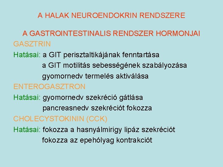 A HALAK NEUROENDOKRIN RENDSZERE A GASTROINTESTINALIS RENDSZER HORMONJAI GASZTRIN Hatásai: a GIT perisztaltikájának fenntartása