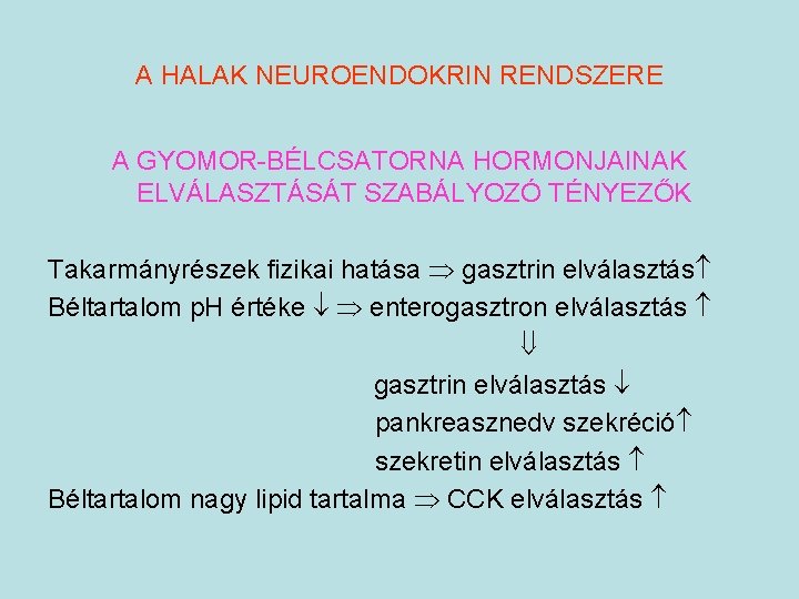 A HALAK NEUROENDOKRIN RENDSZERE A GYOMOR-BÉLCSATORNA HORMONJAINAK ELVÁLASZTÁSÁT SZABÁLYOZÓ TÉNYEZŐK Takarmányrészek fizikai hatása gasztrin