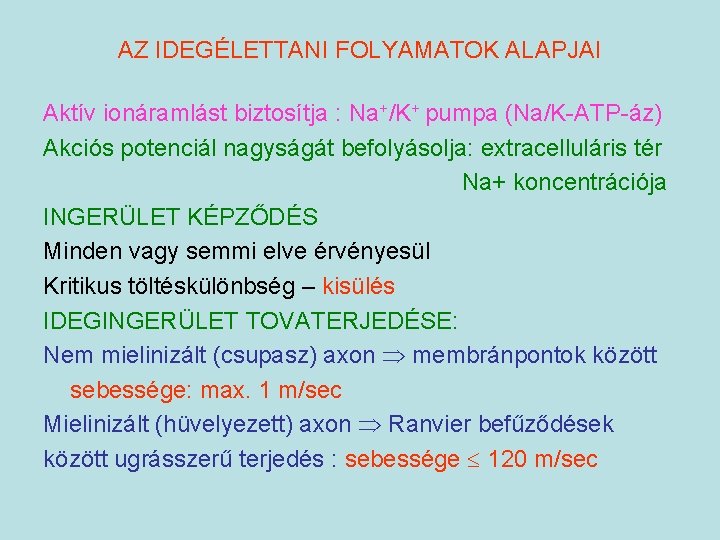 AZ IDEGÉLETTANI FOLYAMATOK ALAPJAI Aktív ionáramlást biztosítja : Na+/K+ pumpa (Na/K-ATP-áz) Akciós potenciál nagyságát