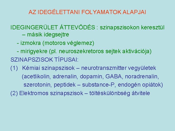 AZ IDEGÉLETTANI FOLYAMATOK ALAPJAI IDEGINGERÜLET ÁTTEVŐDÉS : szinapszisokon keresztül – másik idegsejtre - izmokra