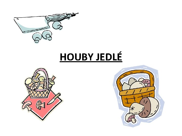 HOUBY JEDLÉ 