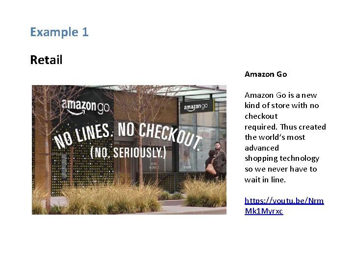 Example 1 Retail Amazon Go is a new kind of store with no checkout