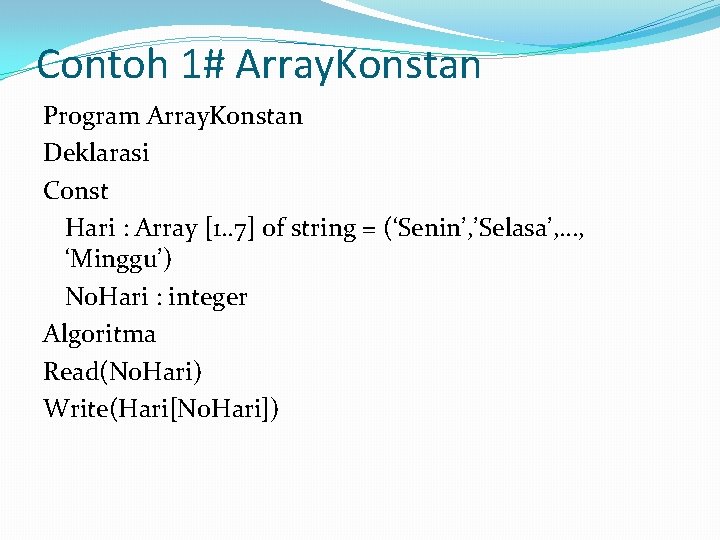 Contoh 1# Array. Konstan Program Array. Konstan Deklarasi Const Hari : Array [1. .