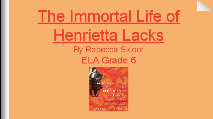 The Immortal Life of Henrietta Lacks By Rebecca Skloot ELA Grade 6 