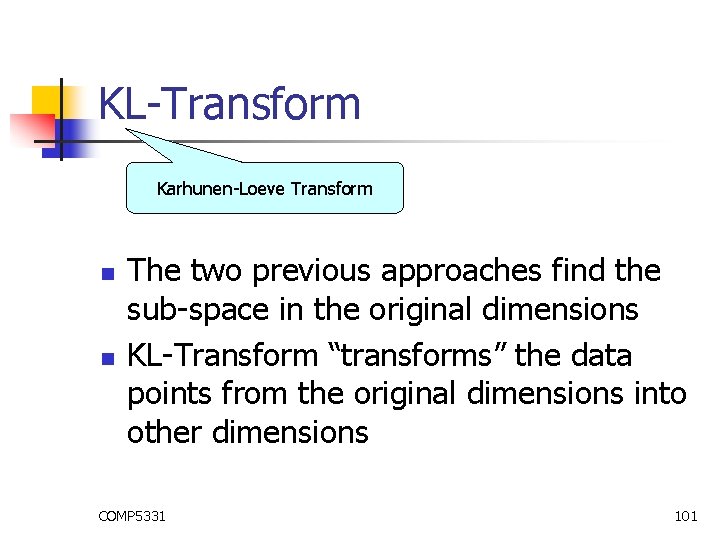 KL-Transform Karhunen-Loeve Transform n n The two previous approaches find the sub-space in the KL-Transform Karhunen-Loeve Transform n n The two previous approaches find the sub-space in the