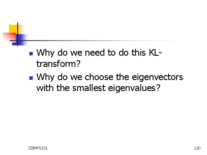 n n Why do we need to do this KLtransform? Why do we choose n n Why do we need to do this KLtransform? Why do we choose