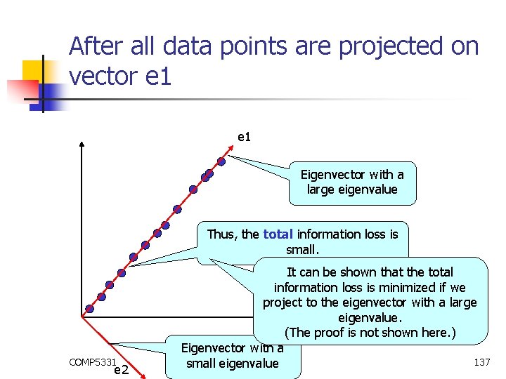 After all data points are projected on vector e 1 Eigenvector with a large After all data points are projected on vector e 1 Eigenvector with a large
