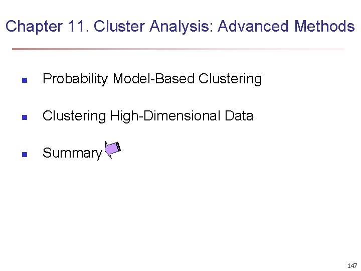 Chapter 11. Cluster Analysis: Advanced Methods n Probability Model-Based Clustering n Clustering High-Dimensional Data Chapter 11. Cluster Analysis: Advanced Methods n Probability Model-Based Clustering n Clustering High-Dimensional Data
