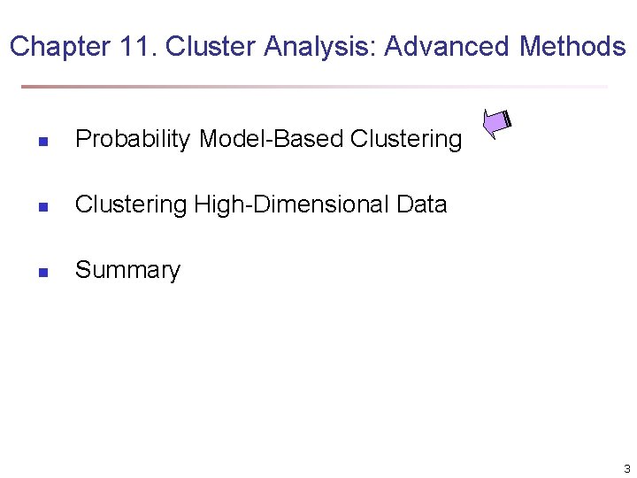 Chapter 11. Cluster Analysis: Advanced Methods n Probability Model-Based Clustering n Clustering High-Dimensional Data Chapter 11. Cluster Analysis: Advanced Methods n Probability Model-Based Clustering n Clustering High-Dimensional Data