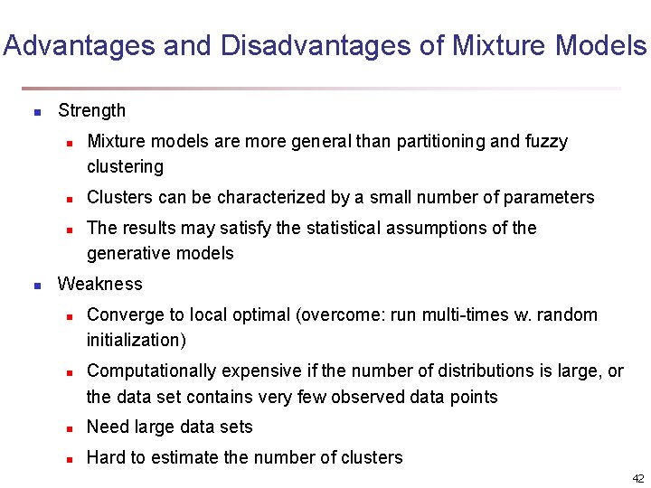 Advantages and Disadvantages of Mixture Models n Strength n n Mixture models are more Advantages and Disadvantages of Mixture Models n Strength n n Mixture models are more