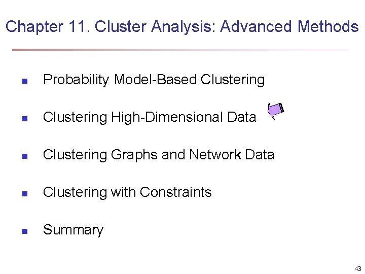 Chapter 11. Cluster Analysis: Advanced Methods n Probability Model-Based Clustering n Clustering High-Dimensional Data Chapter 11. Cluster Analysis: Advanced Methods n Probability Model-Based Clustering n Clustering High-Dimensional Data