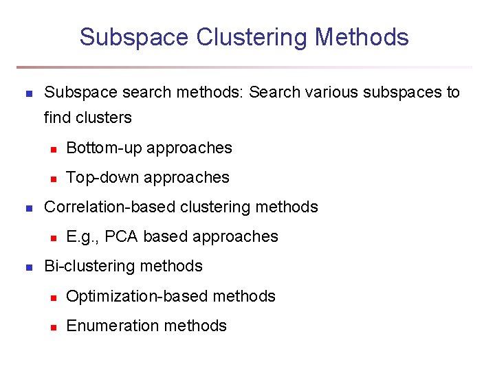 Subspace Clustering Methods n Subspace search methods: Search various subspaces to find clusters n Subspace Clustering Methods n Subspace search methods: Search various subspaces to find clusters n