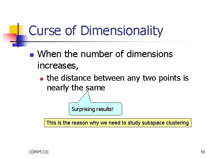 Curse of Dimensionality n When the number of dimensions increases, n the distance between Curse of Dimensionality n When the number of dimensions increases, n the distance between