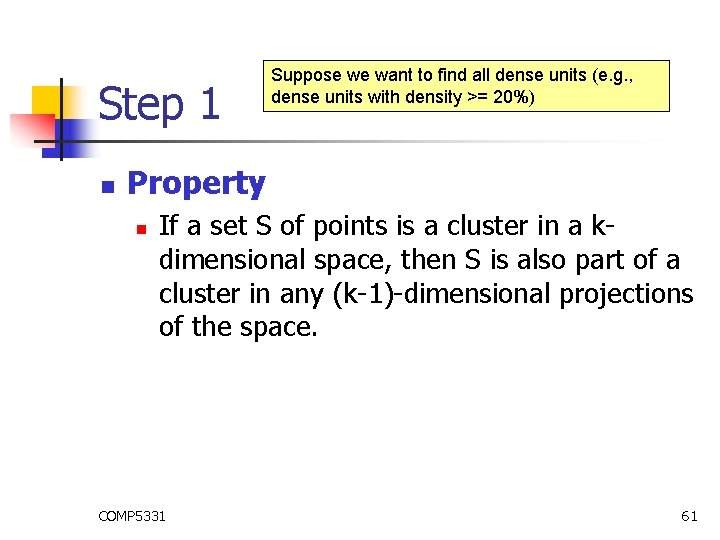 Step 1 n Suppose we want to find all dense units (e. g. , Step 1 n Suppose we want to find all dense units (e. g. ,
