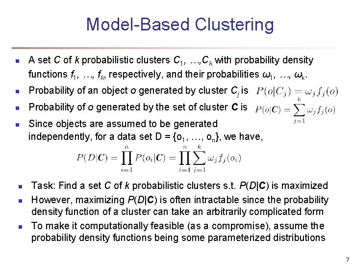 Model-Based Clustering n A set C of k probabilistic clusters C 1, …, Ck Model-Based Clustering n A set C of k probabilistic clusters C 1, …, Ck