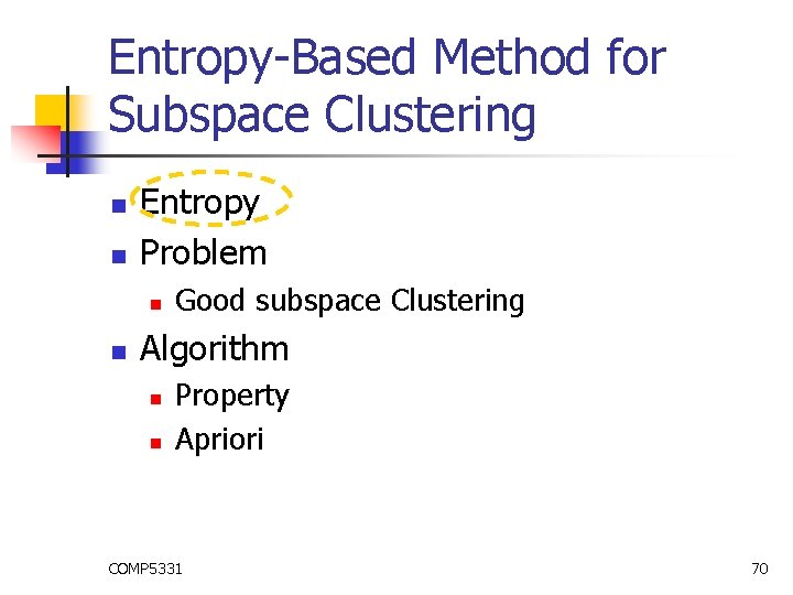 Entropy-Based Method for Subspace Clustering n n Entropy Problem n n Good subspace Clustering Entropy-Based Method for Subspace Clustering n n Entropy Problem n n Good subspace Clustering