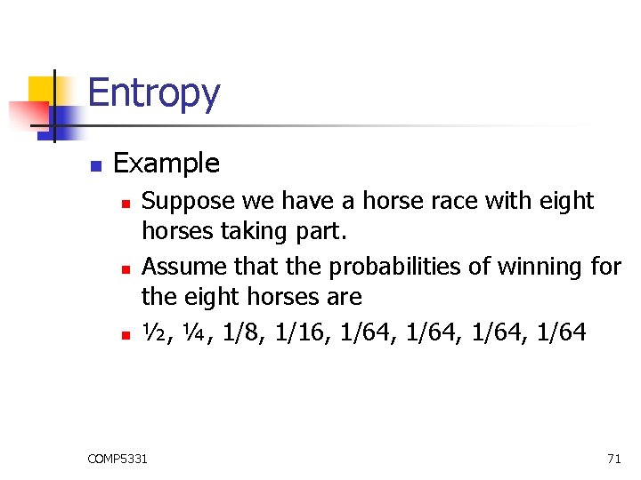 Entropy n Example n n n Suppose we have a horse race with eight Entropy n Example n n n Suppose we have a horse race with eight