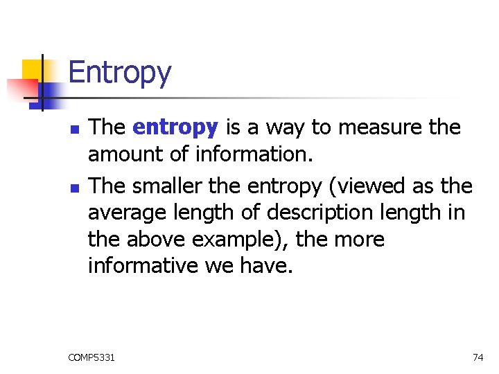 Entropy n n The entropy is a way to measure the amount of information. Entropy n n The entropy is a way to measure the amount of information.