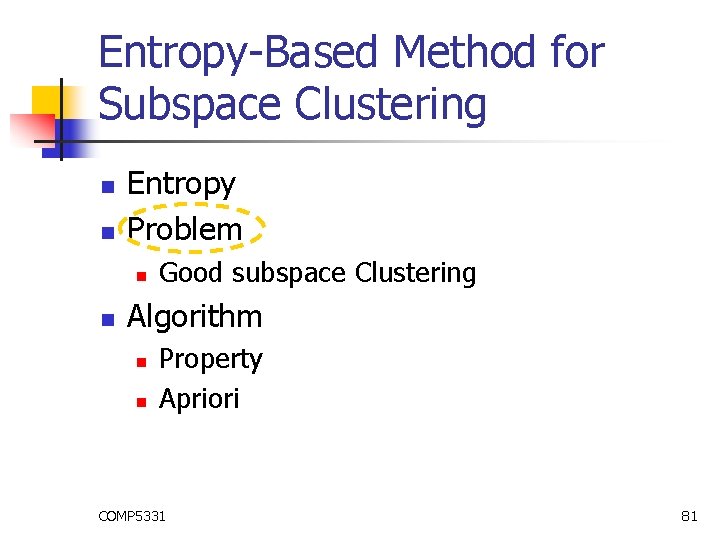 Entropy-Based Method for Subspace Clustering n n Entropy Problem n n Good subspace Clustering Entropy-Based Method for Subspace Clustering n n Entropy Problem n n Good subspace Clustering