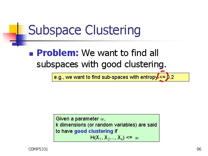 Subspace Clustering n Problem: We want to find all subspaces with good clustering. e. Subspace Clustering n Problem: We want to find all subspaces with good clustering. e.