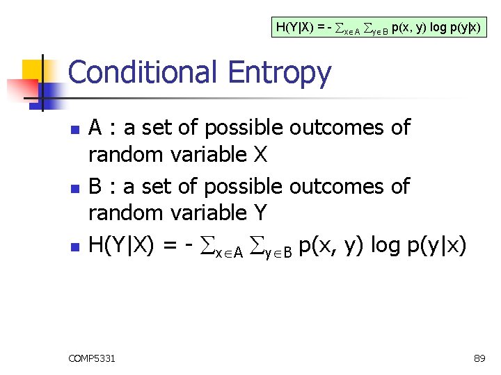 H(Y|X) = - x A y B p(x, y) log p(y|x) Conditional Entropy n H(Y|X) = - x A y B p(x, y) log p(y|x) Conditional Entropy n