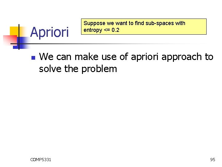 Apriori n Suppose we want to find sub-spaces with entropy <= 0. 2 We Apriori n Suppose we want to find sub-spaces with entropy <= 0. 2 We