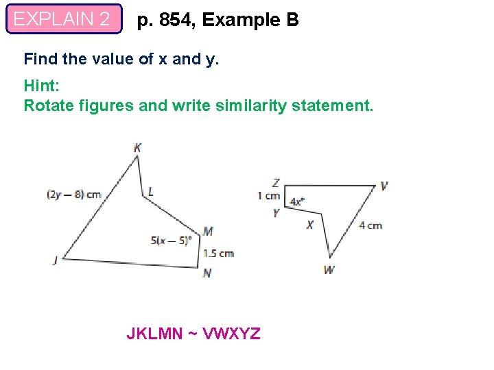 EXPLAIN 2 p. 854, Example B Find the value of x and y. Hint: