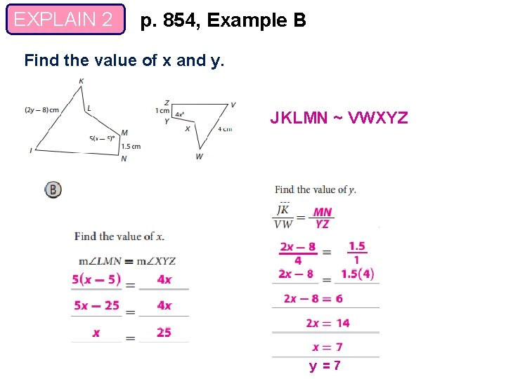 EXPLAIN 2 p. 854, Example B Find the value of x and y. JKLMN