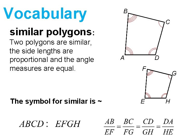 Vocabulary B C similar polygons: Two polygons are similar, the side lengths are proportional