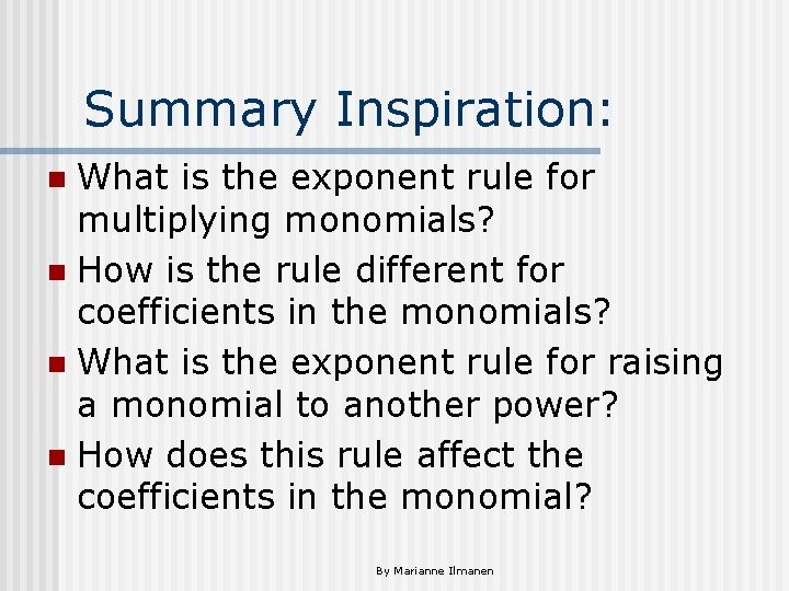 Summary Inspiration: What is the exponent rule for multiplying monomials? n How is the