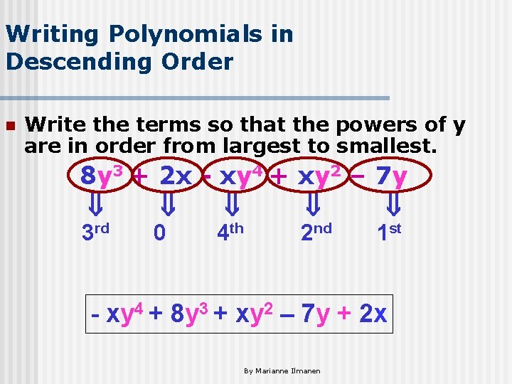 Writing Polynomials in Descending Order n Write the terms so that the powers of