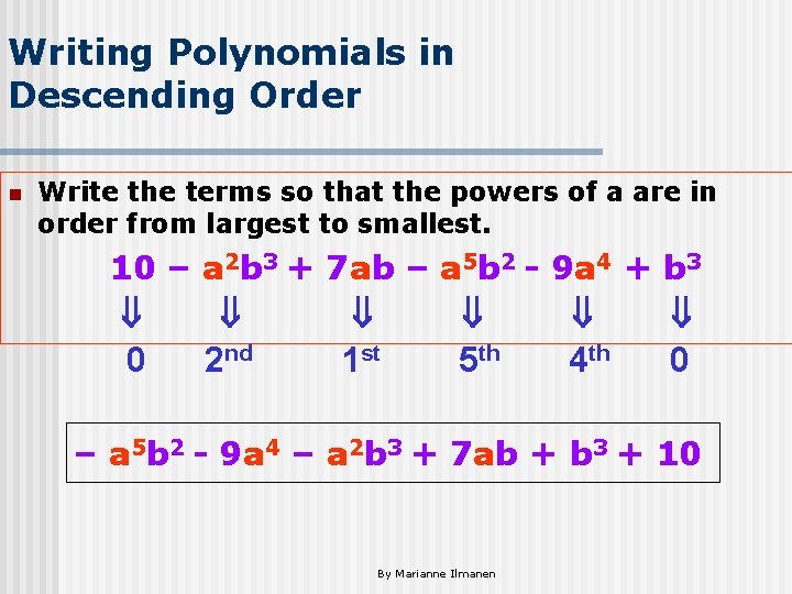 Writing Polynomials in Descending Order n Write the terms so that the powers of