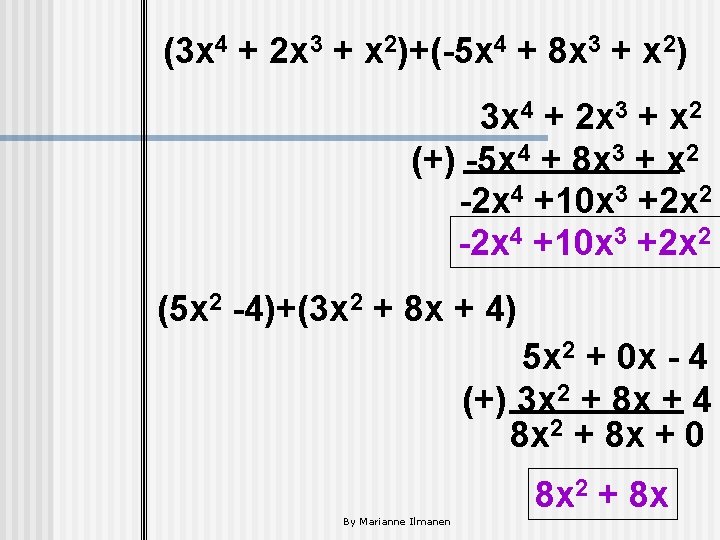 (3 x 4 + 2 x 3 + x 2)+(-5 x 4 + 8