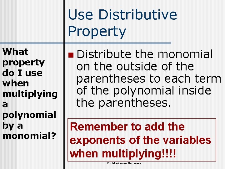 Use Distributive Property What property do I use when multiplying a polynomial by a