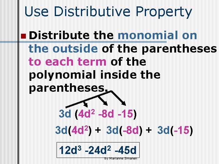 Use Distributive Property n Distribute the monomial on the outside of the parentheses to