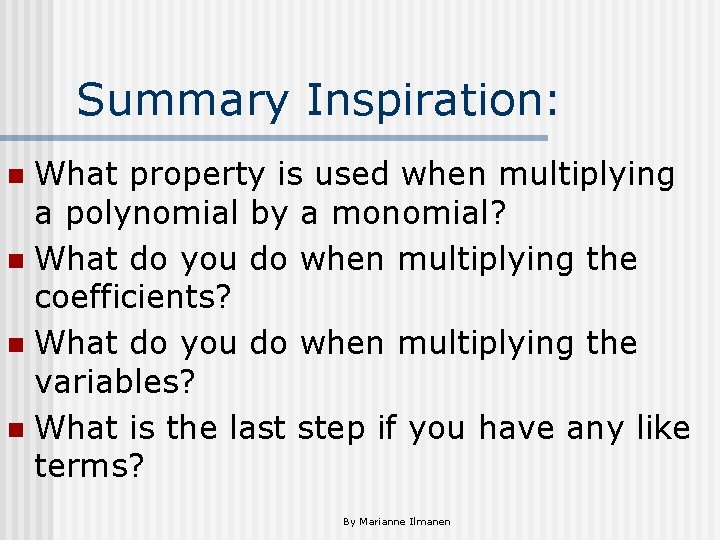 Summary Inspiration: What property is used when multiplying a polynomial by a monomial? n