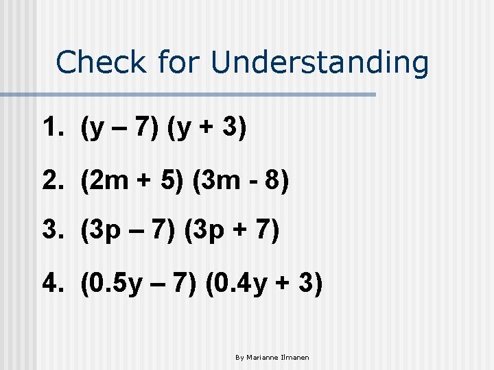 Check for Understanding 1. (y – 7) (y + 3) 2. (2 m +