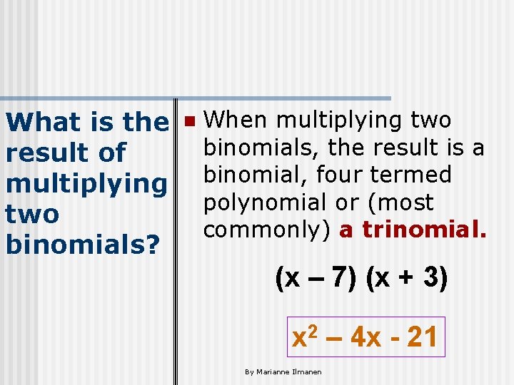 What is the result of multiplying two binomials? n When multiplying two binomials, the