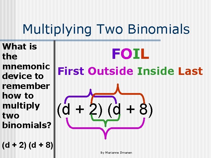 Multiplying Two Binomials What is the mnemonic device to remember how to multiply two