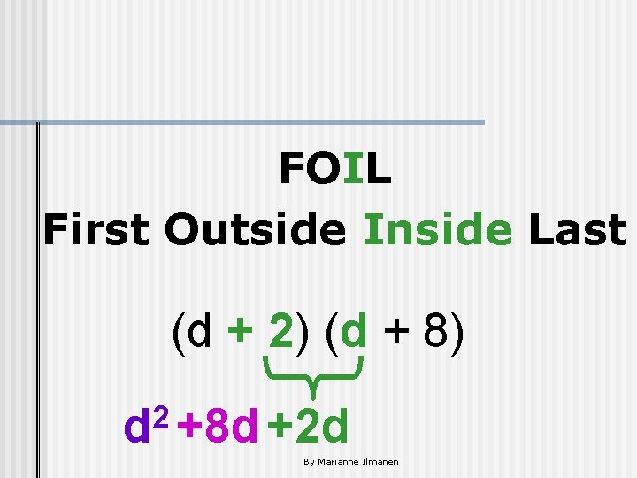 FOIL First Outside Inside Last (d + 2) (d + 8) 2 d +8