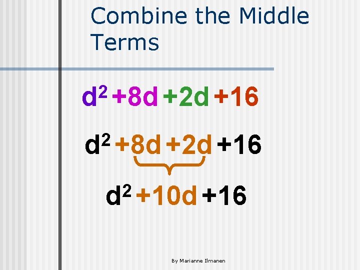 Combine the Middle Terms 2 d +8 d +2 d +16 2 d +10