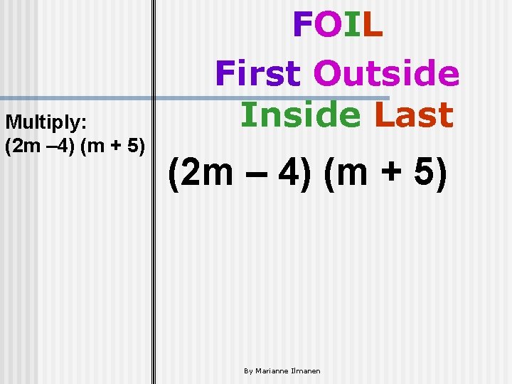 Multiply: (2 m – 4) (m + 5) FOIL First Outside Inside Last (2