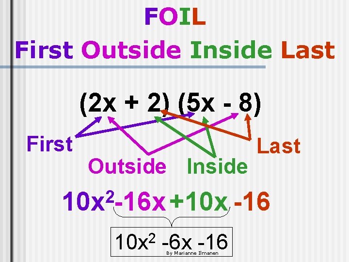 FOIL First Outside Inside Last (2 x + 2) (5 x - 8) First