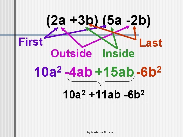 (2 a +3 b) (5 a -2 b) First Outside Inside Last 2 2