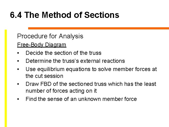 6. 4 The Method of Sections Procedure for Analysis Free-Body Diagram • Decide the
