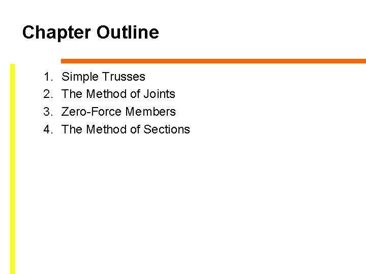 Chapter Outline 1. 2. 3. 4. Simple Trusses The Method of Joints Zero-Force Members