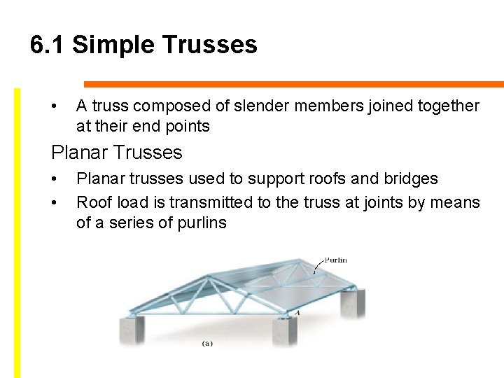 6. 1 Simple Trusses • A truss composed of slender members joined together at